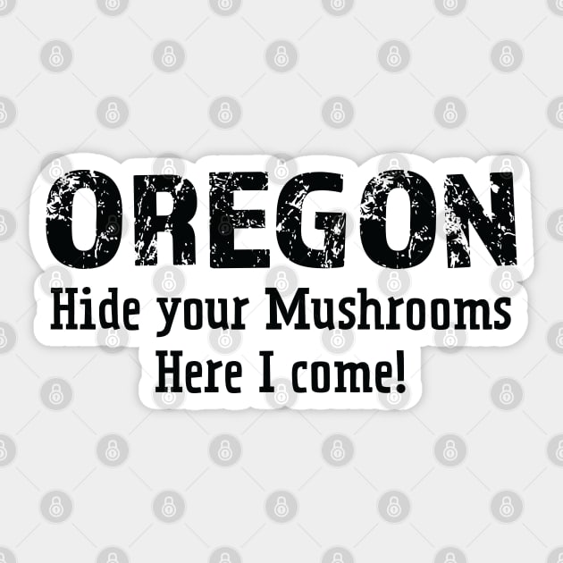 Oregon hide your mushrooms here I come Sticker by Think Beyond Color